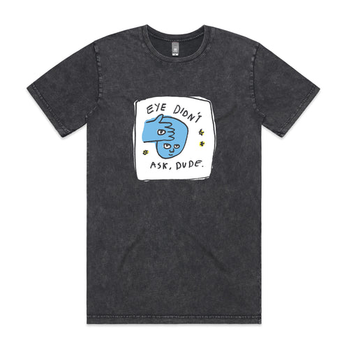 Eye Didn't Ask Tee by Lonely Kids Club. All clothing from our T-shirts to our shorts and hoodies are ethically made, and printed packed and shipped from Sydney.