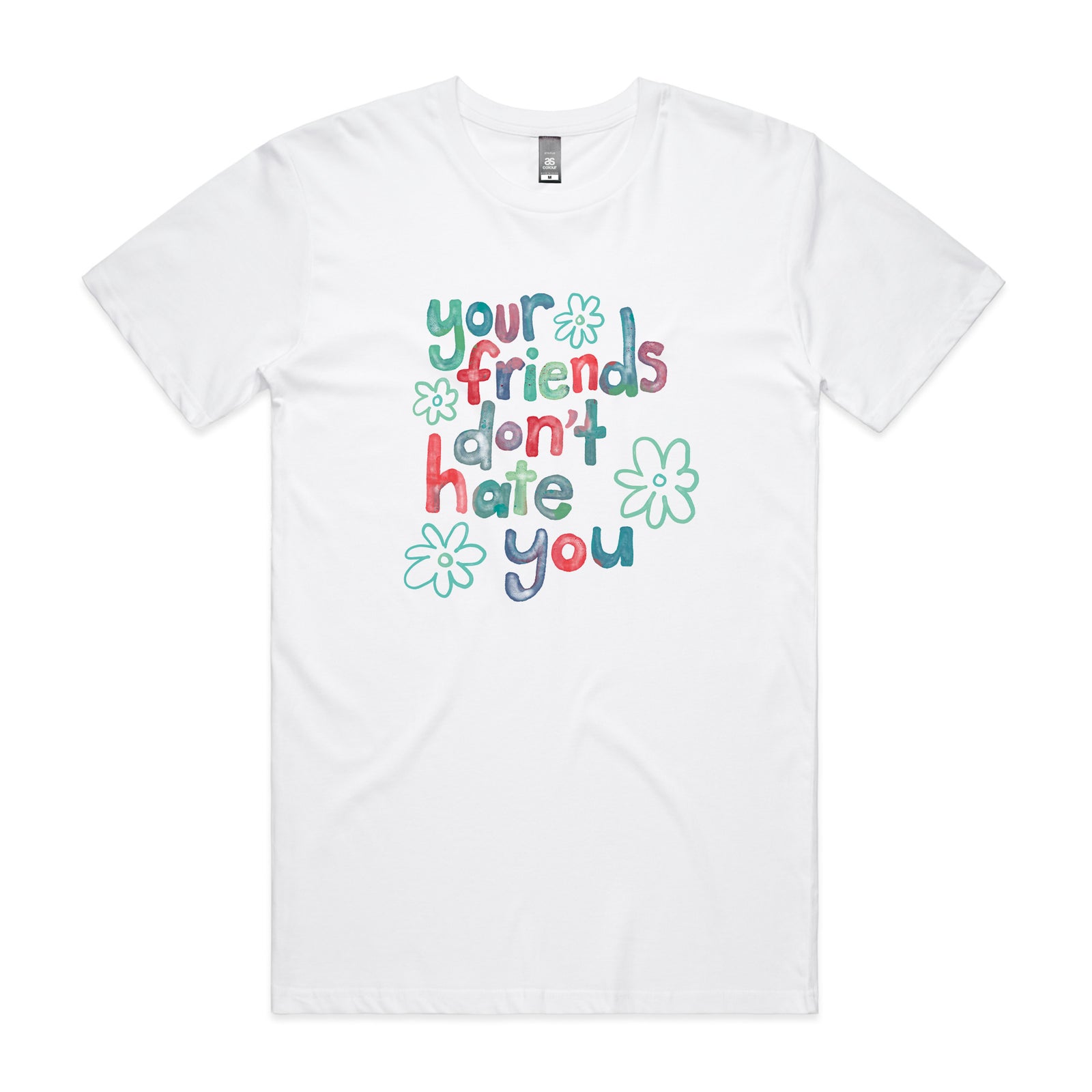 Your Friends Don't Hate You Tee