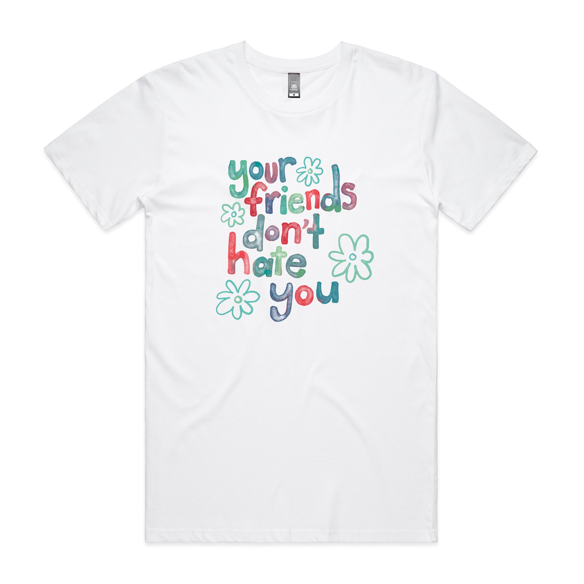 Your Friends Don't Hate You Tee