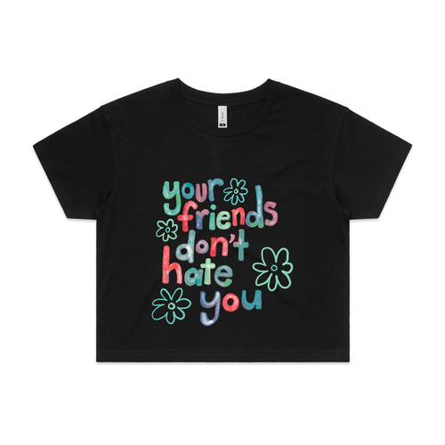 Your Friends Don't Hate You Tee by Lonely Kids Club. All clothing from our T-shirts to our shorts and hoodies are ethically made, and printed packed and shipped from Sydney.