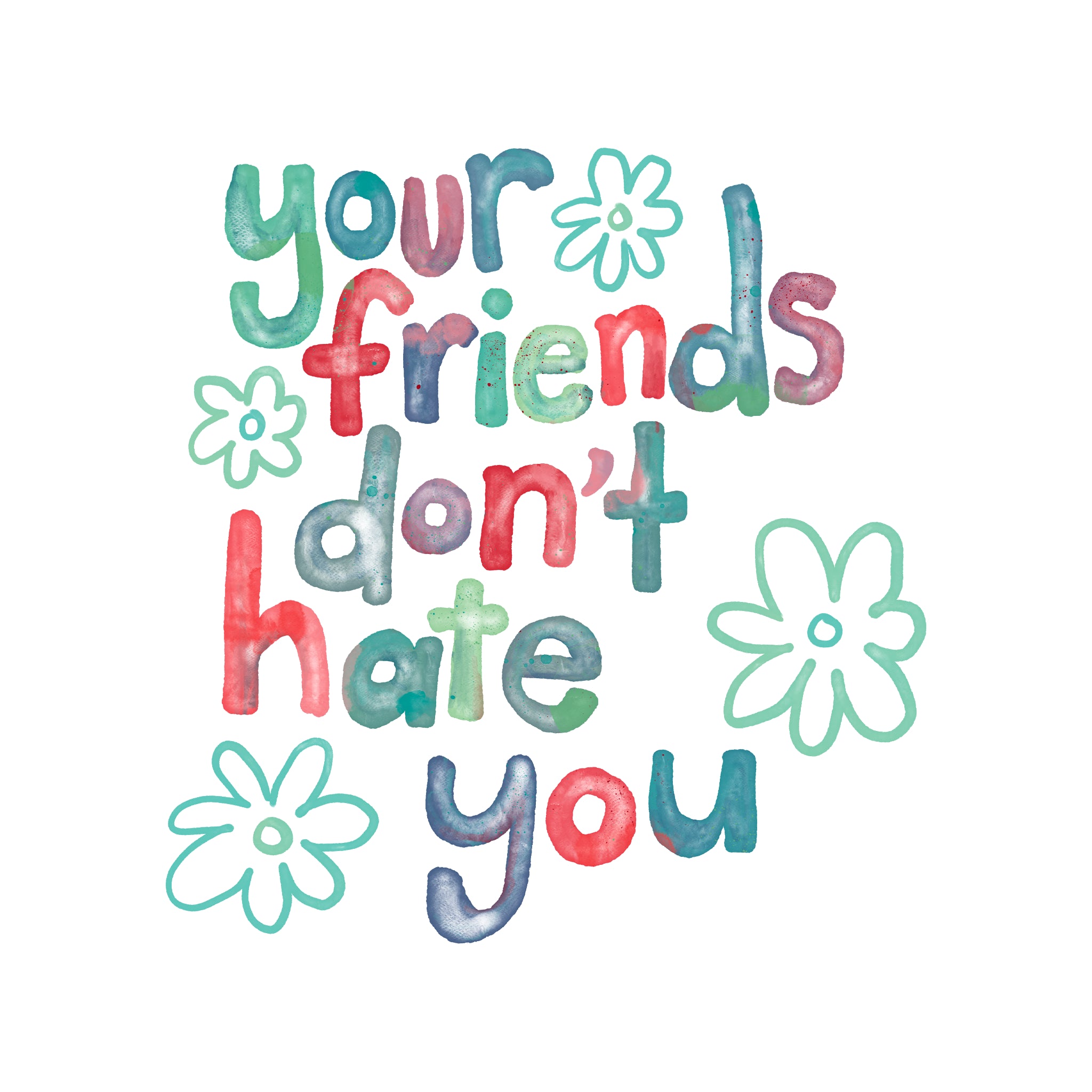 Your Friends Don't Hate You Tee