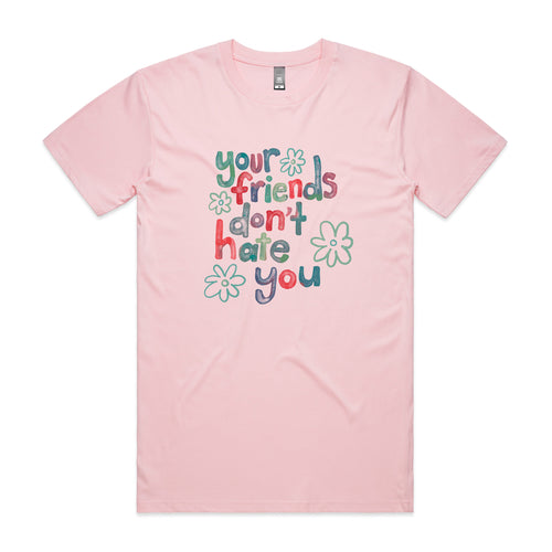 Your Friends Don't Hate You Tee by Lonely Kids Club. All clothing from our T-shirts to our shorts and hoodies are ethically made, and printed packed and shipped from Sydney.