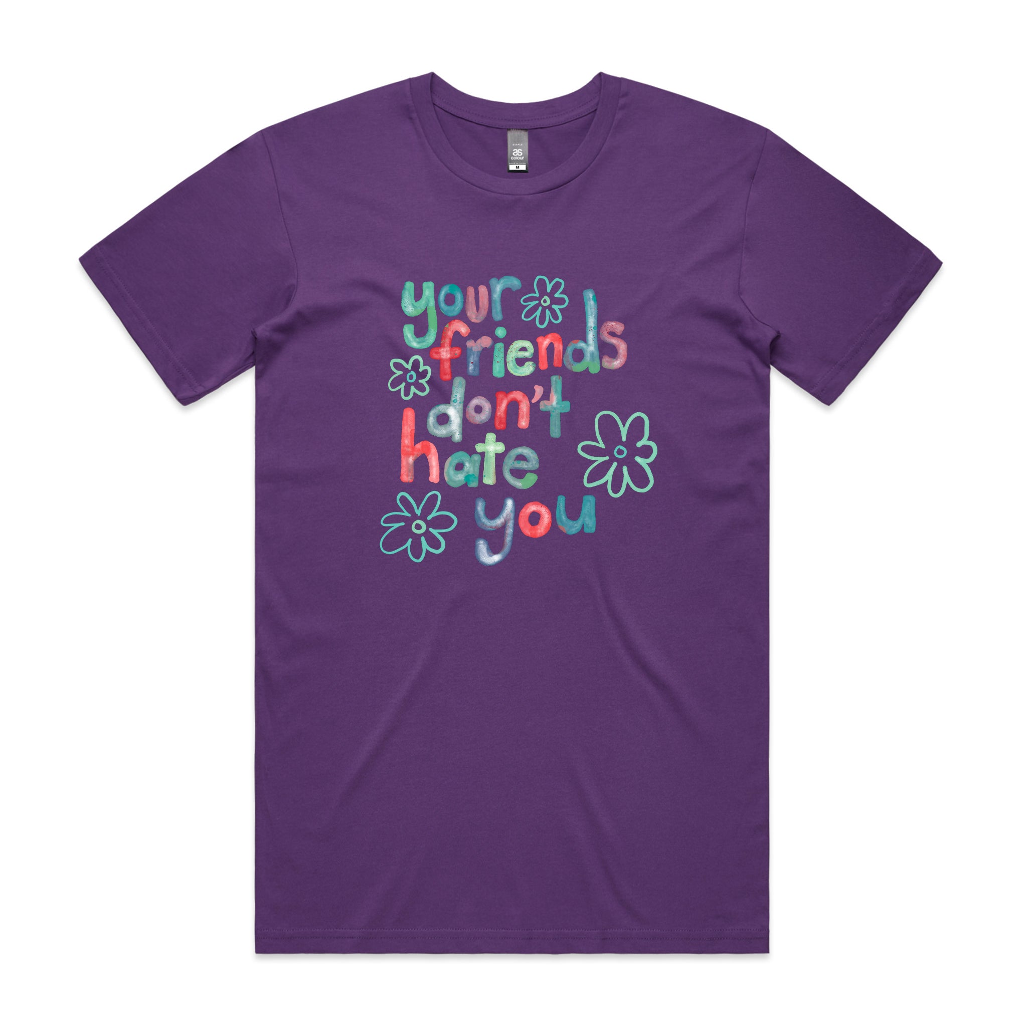 Your Friends Don't Hate You Tee