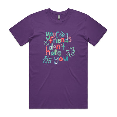 Your Friends Don't Hate You Tee by Lonely Kids Club. All clothing from our T-shirts to our shorts and hoodies are ethically made, and printed packed and shipped from Sydney.
