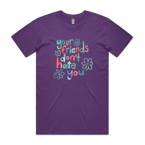 Your Friends Don't Hate You Tee by Lonely Kids Club. All clothing from our T-shirts to our shorts and hoodies are ethically made, and printed packed and shipped from Sydney.