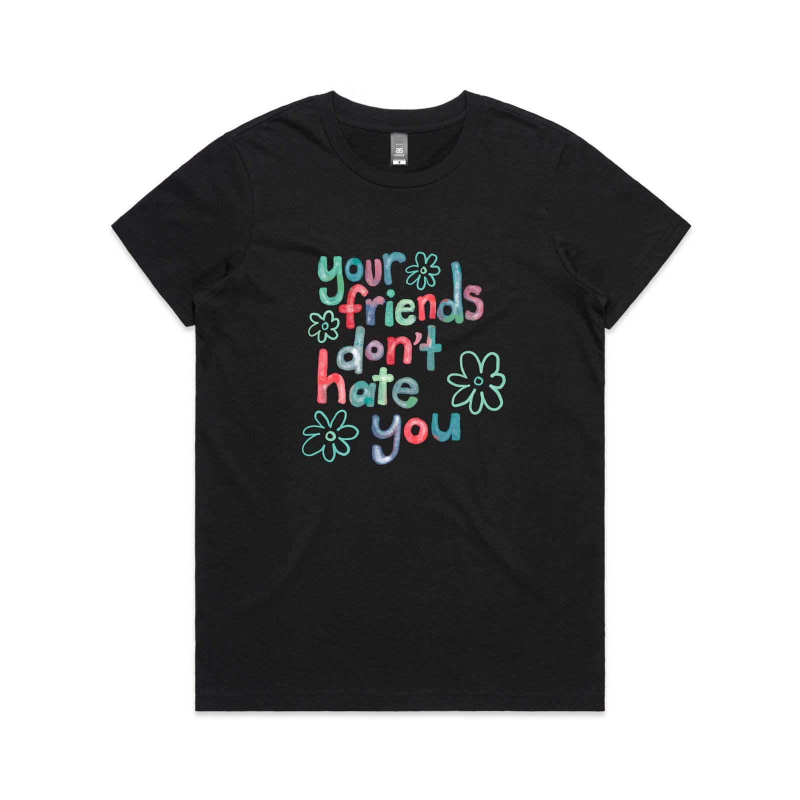 Your Friends Don't Hate You Tee