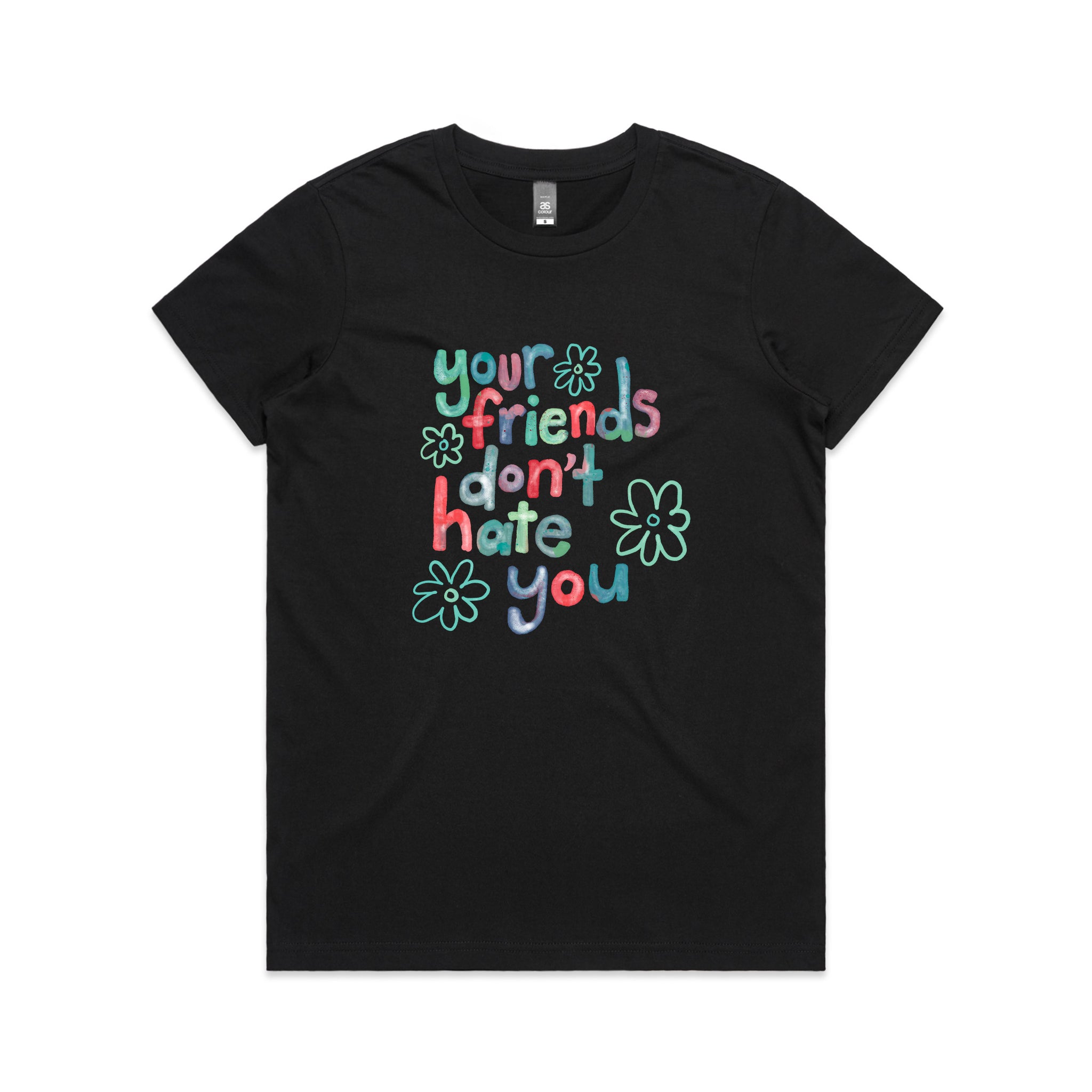 Your Friends Don't Hate You Tee