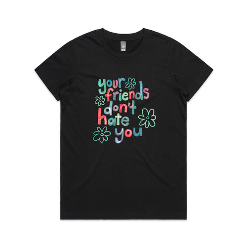 Your Friends Don't Hate You Tee by Lonely Kids Club. All clothing from our T-shirts to our shorts and hoodies are ethically made, and printed packed and shipped from Sydney.