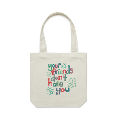 Your Friends Don't Hate You Tote by Lonely Kids Club. All clothing from our T-shirts to our shorts and hoodies are ethically made, and printed packed and shipped from Sydney.