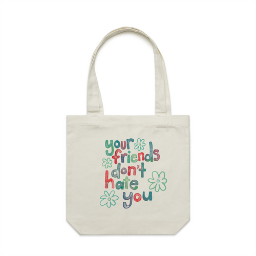 Your Friends Don't Hate You Tote by Lonely Kids Club. All clothing from our T-shirts to our shorts and hoodies are ethically made, and printed packed and shipped from Sydney.