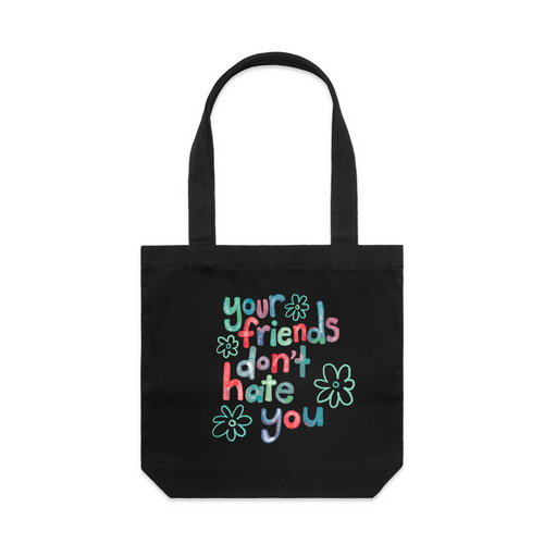 Your Friends Don't Hate You Tote by Lonely Kids Club. All clothing from our T-shirts to our shorts and hoodies are ethically made, and printed packed and shipped from Sydney.