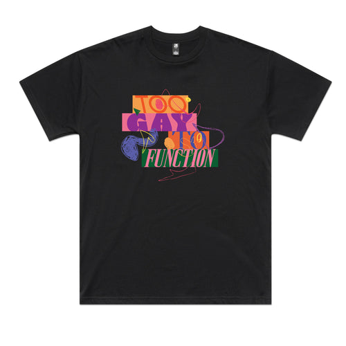 Too Gay To Function Tee by Lonely Kids Club. All clothing from our T-shirts to our shorts and hoodies are ethically made, and printed packed and shipped from Sydney.