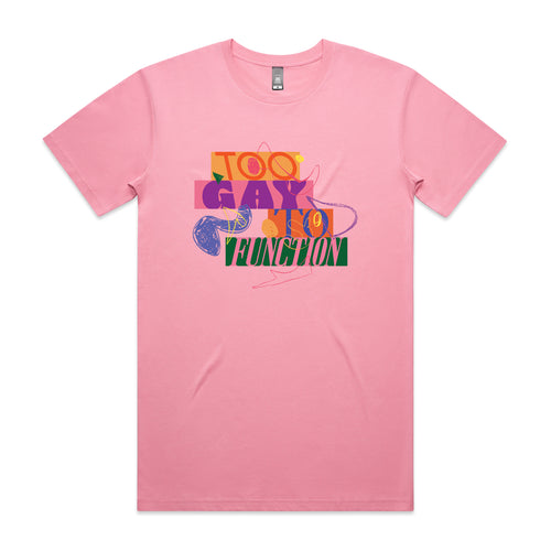 Too Gay To Function Tee by Lonely Kids Club. All clothing from our T-shirts to our shorts and hoodies are ethically made, and printed packed and shipped from Sydney.