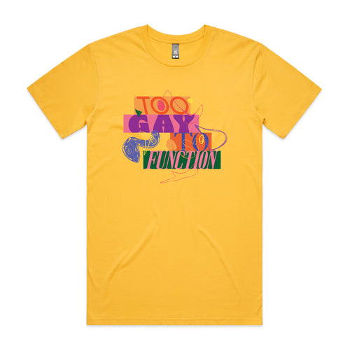 Too Gay To Function Tee by Lonely Kids Club. All clothing from our T-shirts to our shorts and hoodies are ethically made, and printed packed and shipped from Sydney.