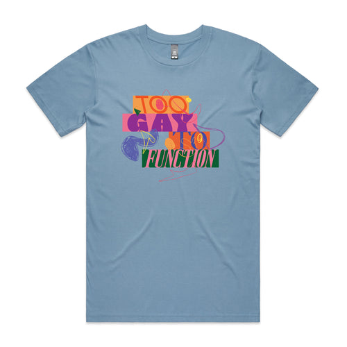 Too Gay To Function Tee by Lonely Kids Club. All clothing from our T-shirts to our shorts and hoodies are ethically made, and printed packed and shipped from Sydney.
