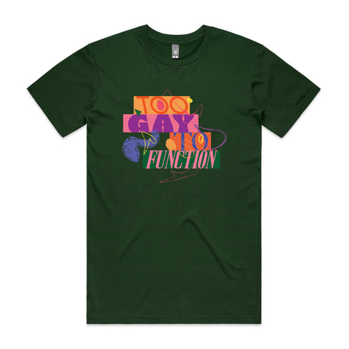 Too Gay To Function Tee by Lonely Kids Club. All clothing from our T-shirts to our shorts and hoodies are ethically made, and printed packed and shipped from Sydney.