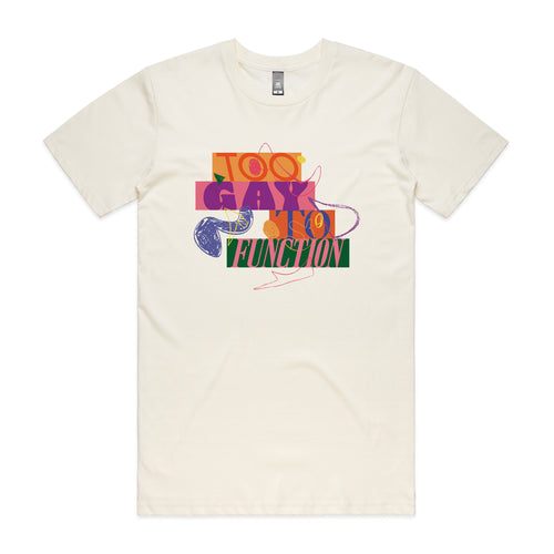 Too Gay To Function Tee by Lonely Kids Club. All clothing from our T-shirts to our shorts and hoodies are ethically made, and printed packed and shipped from Sydney.