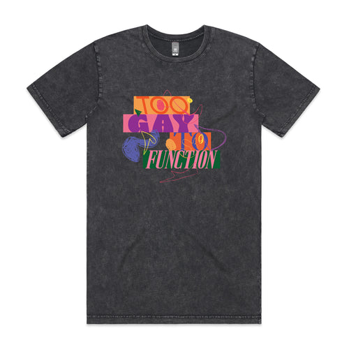 Too Gay To Function Tee by Lonely Kids Club. All clothing from our T-shirts to our shorts and hoodies are ethically made, and printed packed and shipped from Sydney.