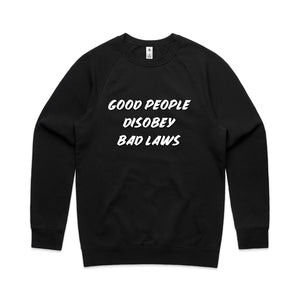 Good People Disobey Bad Laws Jumper by Lonely Kids Club. All clothing from our T-shirts to our shorts and hoodies are ethically made, and printed packed and shipped from Sydney.