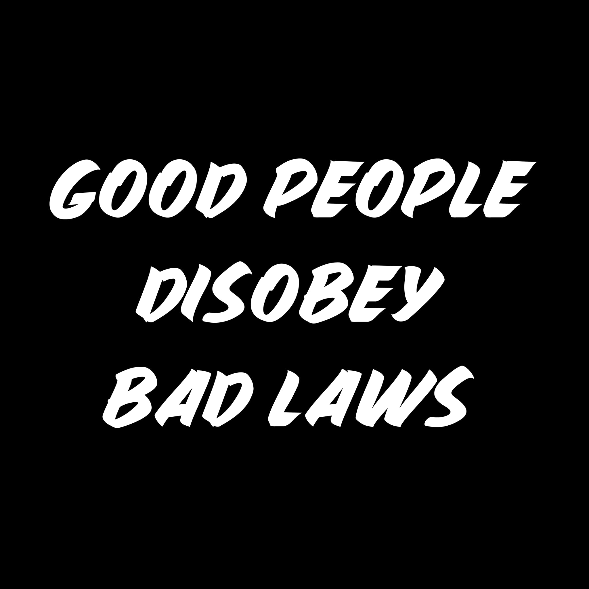 Good People Disobey Bad Laws Tee