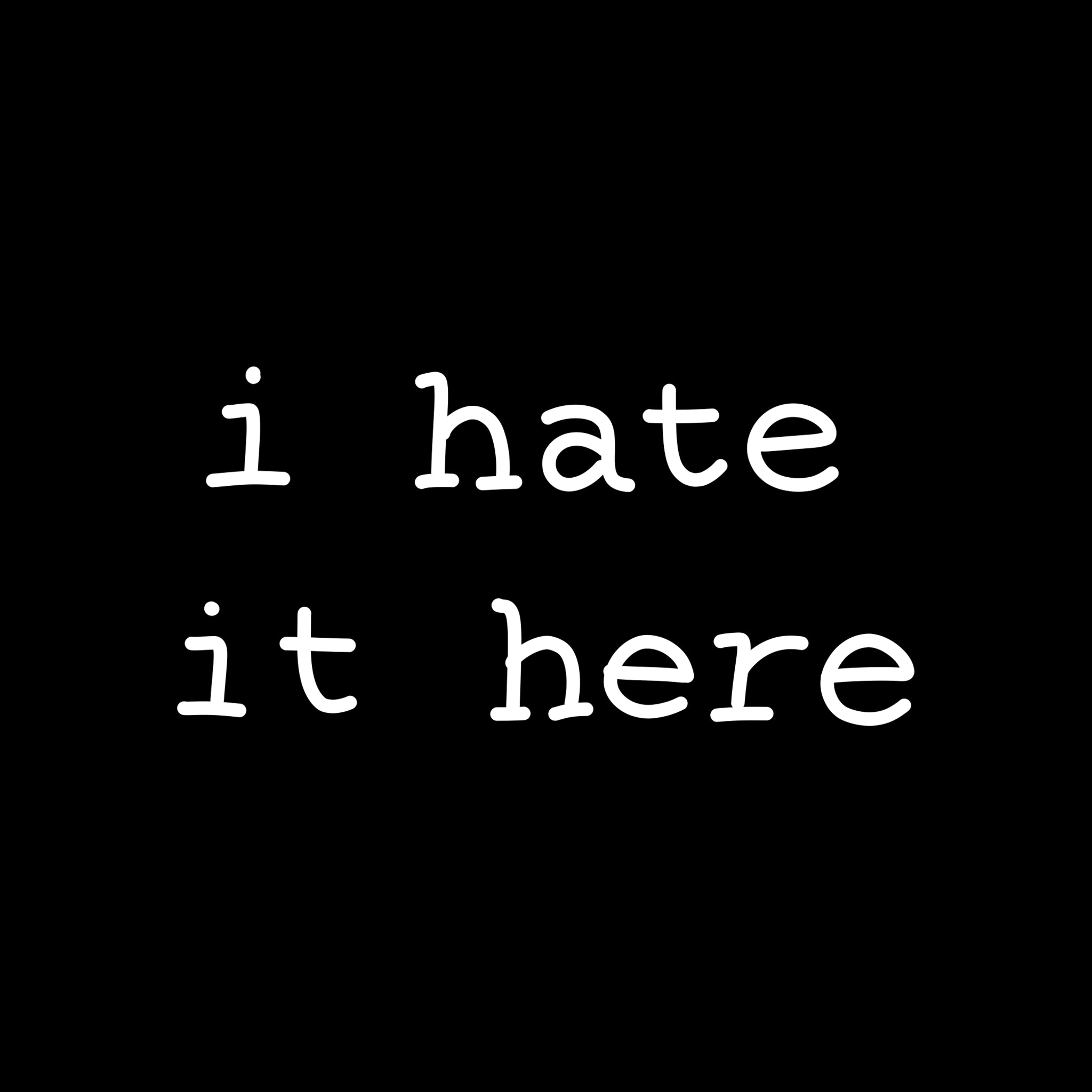 I Hate It Here Hat