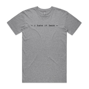 I Hate It Here Tee