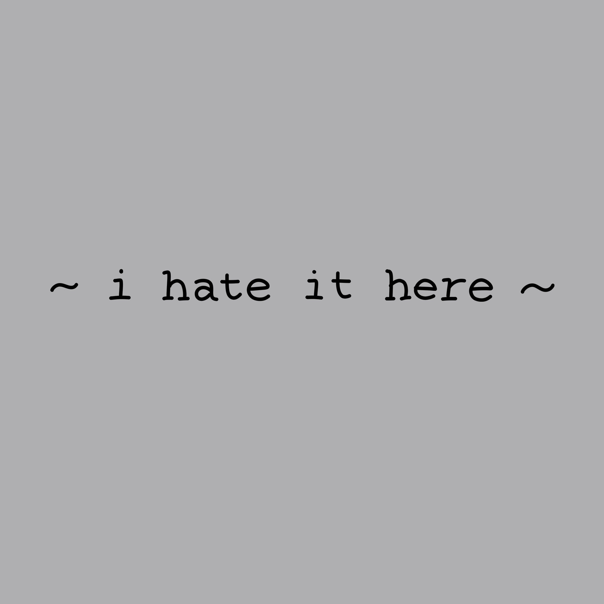 I Hate It Here Tee