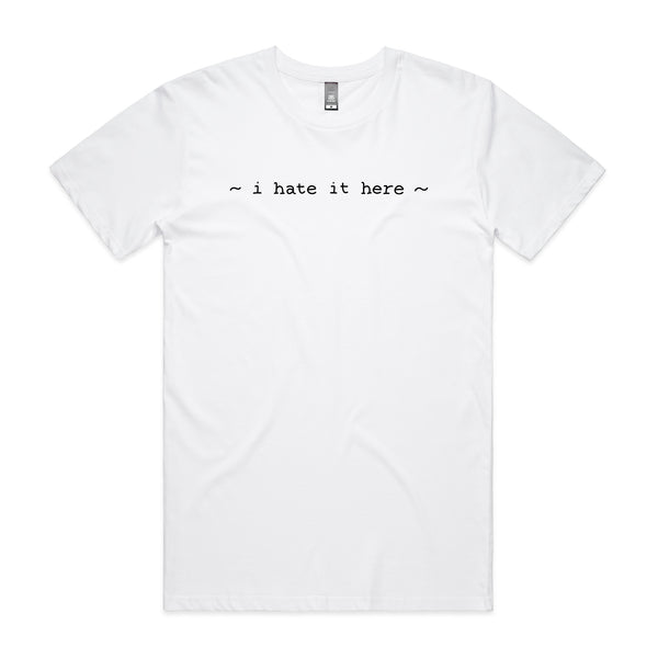 I Hate It Here Tee