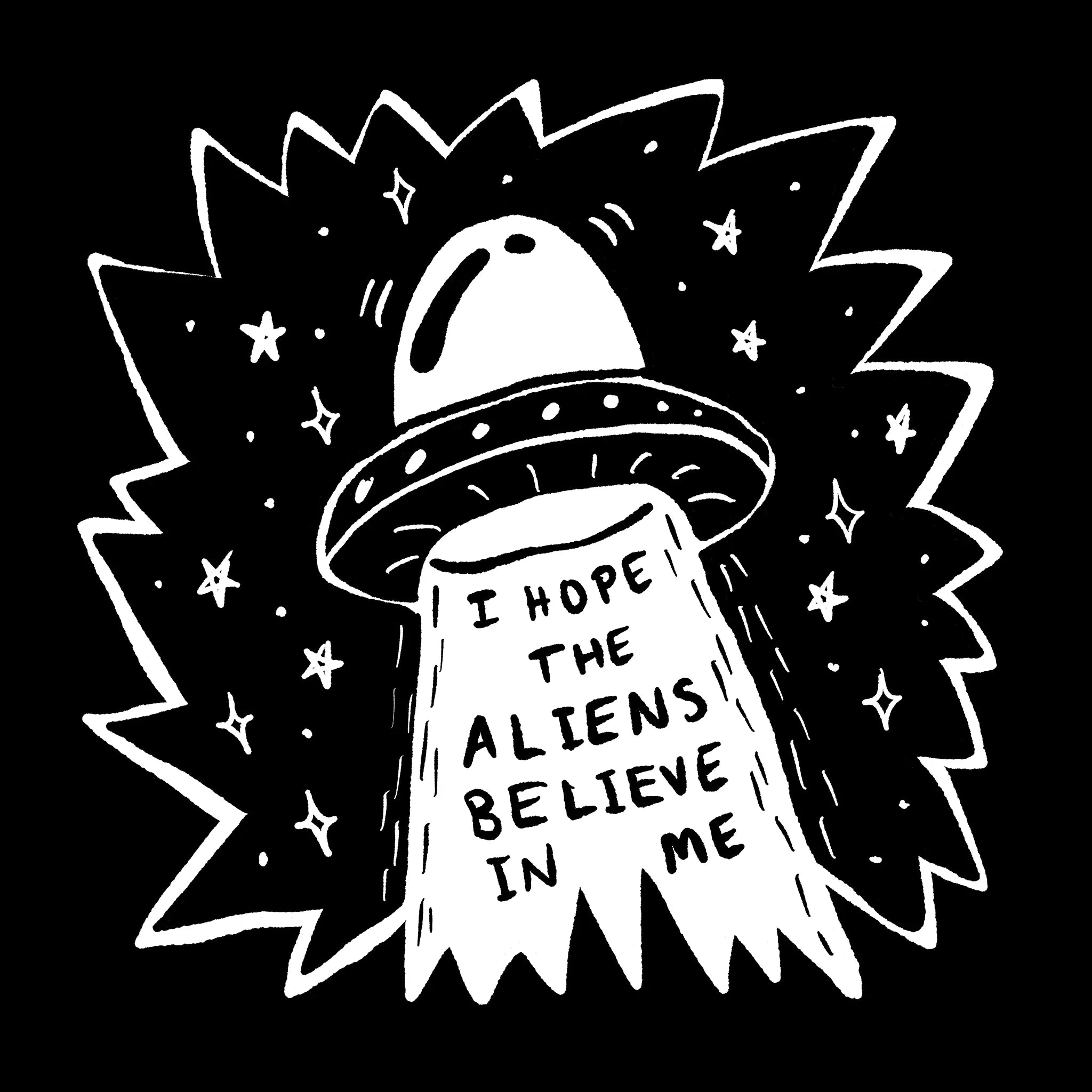 I Hope The Aliens Believe In Me Tee