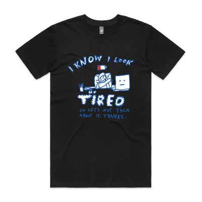 I Know I Look Tired Tee by Lonely Kids Club. All clothing from our T-shirts to our shorts and hoodies are ethically made, and printed packed and shipped from Sydney.