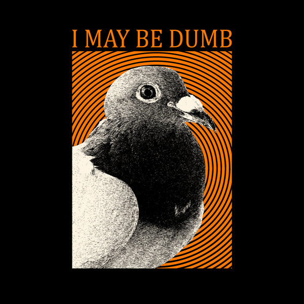 I May Be Dumb Tee