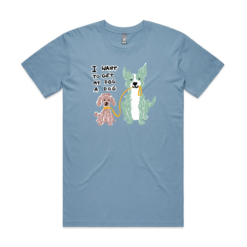 I Want To Get My Dog A Dog Tee by Lonely Kids Club. All clothing from our T-shirts to our shorts and hoodies are ethically made, and printed packed and shipped from Sydney.