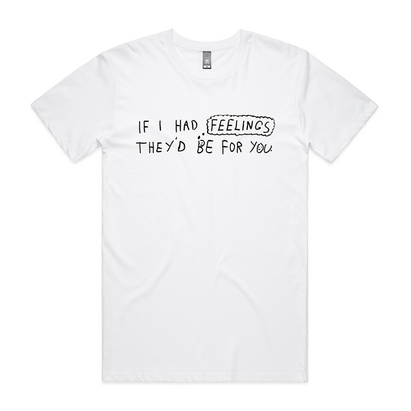 If I Had Feelings Tee