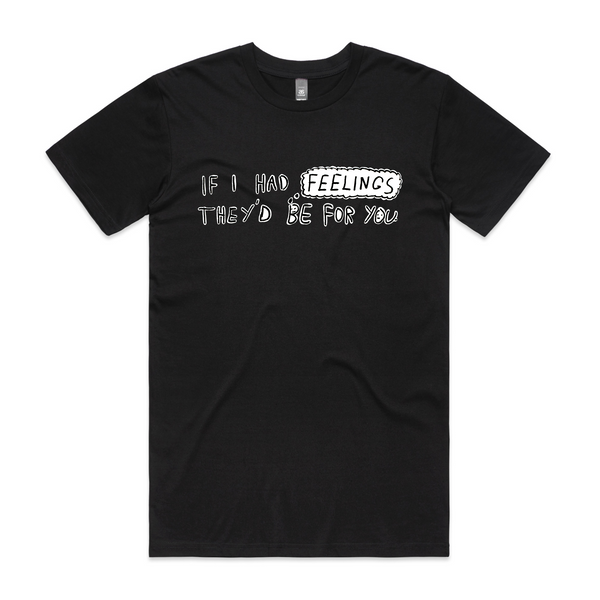 If I Had Feelings Tee