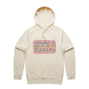 Everything I Want To Do Is Illegal Hoodie by Lonely Kids Club. All clothing from our T-shirts to our shorts and hoodies are ethically made, and printed packed and shipped from Sydney.