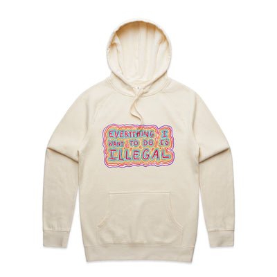 Everything I Want To Do Is Illegal Hoodie by Lonely Kids Club. All clothing from our T-shirts to our shorts and hoodies are ethically made, and printed packed and shipped from Sydney.