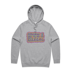 Everything I Want To Do Is Illegal Hoodie by Lonely Kids Club. All clothing from our T-shirts to our shorts and hoodies are ethically made, and printed packed and shipped from Sydney.