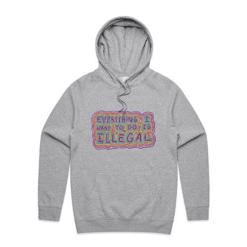 Everything I Want To Do Is Illegal Hoodie by Lonely Kids Club. All clothing from our T-shirts to our shorts and hoodies are ethically made, and printed packed and shipped from Sydney.