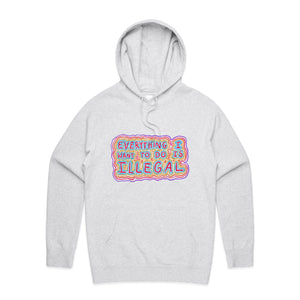 Everything I Want To Do Is Illegal Hoodie by Lonely Kids Club. All clothing from our T-shirts to our shorts and hoodies are ethically made, and printed packed and shipped from Sydney.