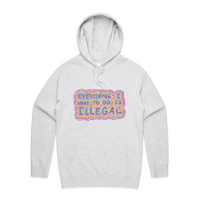 Everything I Want To Do Is Illegal Hoodie by Lonely Kids Club. All clothing from our T-shirts to our shorts and hoodies are ethically made, and printed packed and shipped from Sydney.