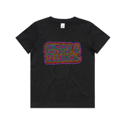 Everything I Want To Do Is Illegal Kids Tee by Lonely Kids Club. All clothing from our T-shirts to our shorts and hoodies are ethically made, and printed packed and shipped from Sydney.