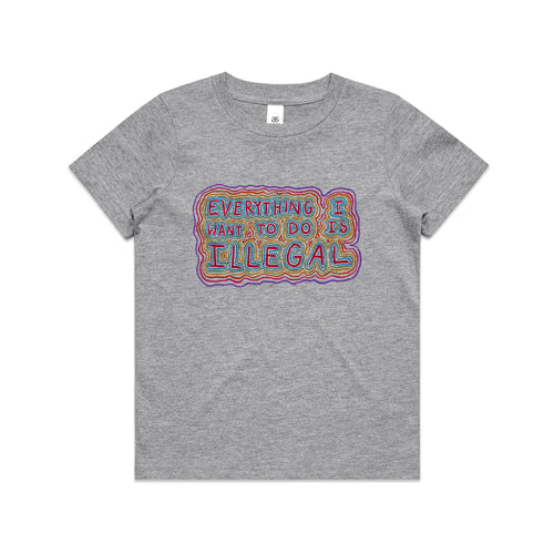 Everything I Want To Do Is Illegal Kids Tee by Lonely Kids Club. All clothing from our T-shirts to our shorts and hoodies are ethically made, and printed packed and shipped from Sydney.