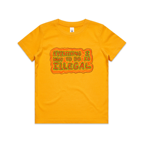 Everything I Want To Do Is Illegal Kids Tee by Lonely Kids Club. All clothing from our T-shirts to our shorts and hoodies are ethically made, and printed packed and shipped from Sydney.