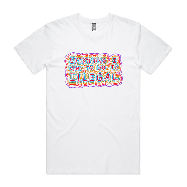 Everything I Want To Do Is Illegal Tee