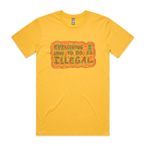 Everything I Want To Do Is Illegal Tee