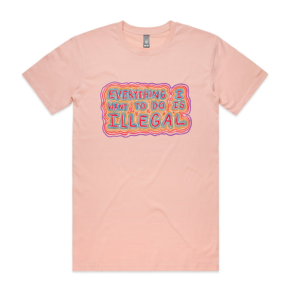 Everything I Want To Do Is Illegal Tee