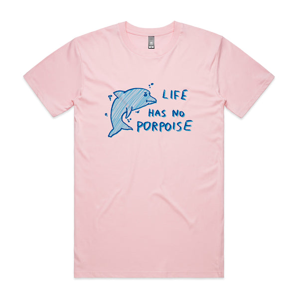 Life Has No Porpoise Tee