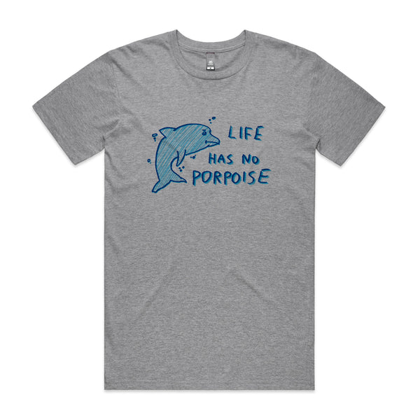 Life Has No Porpoise Tee