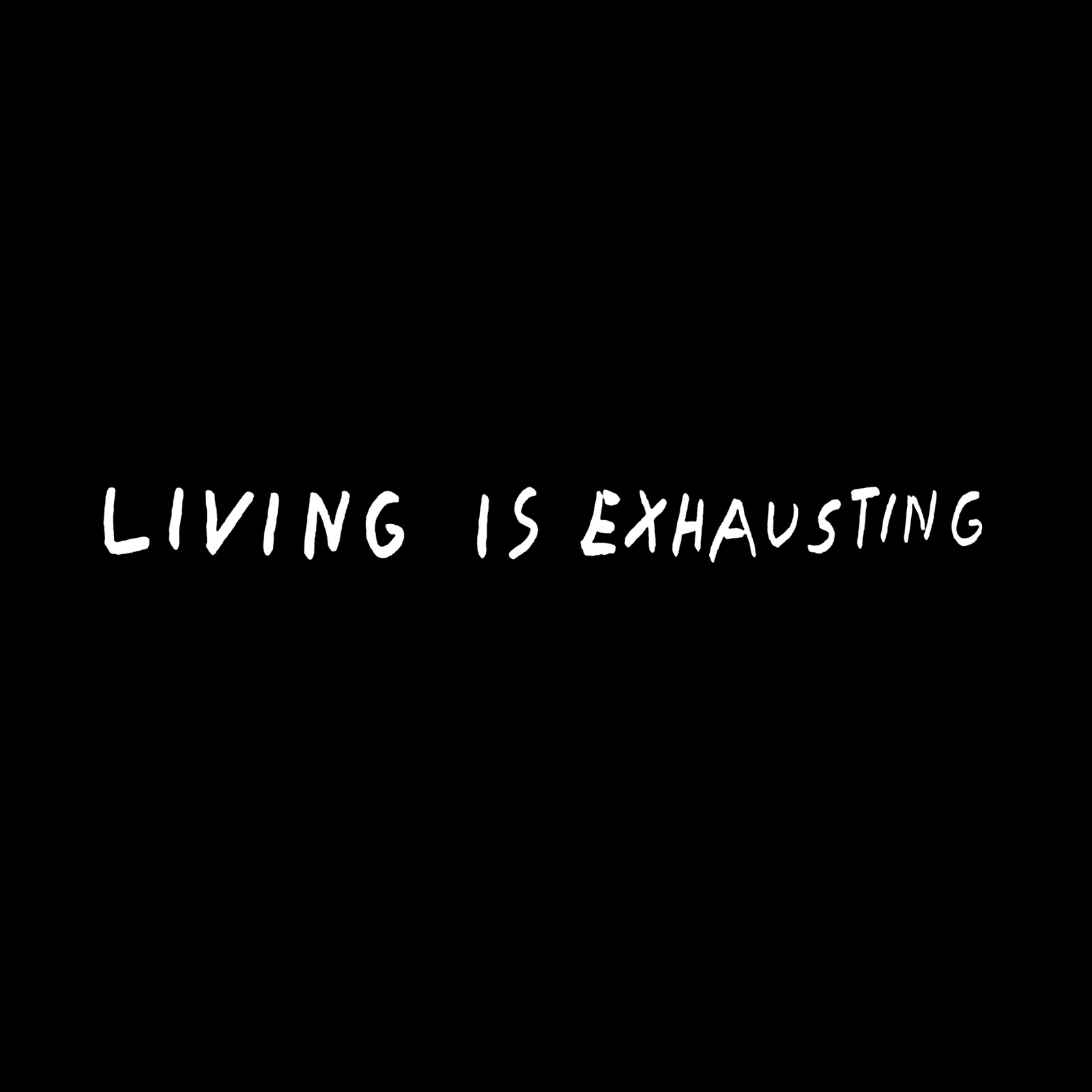 Living Is Exhausting Hoodie