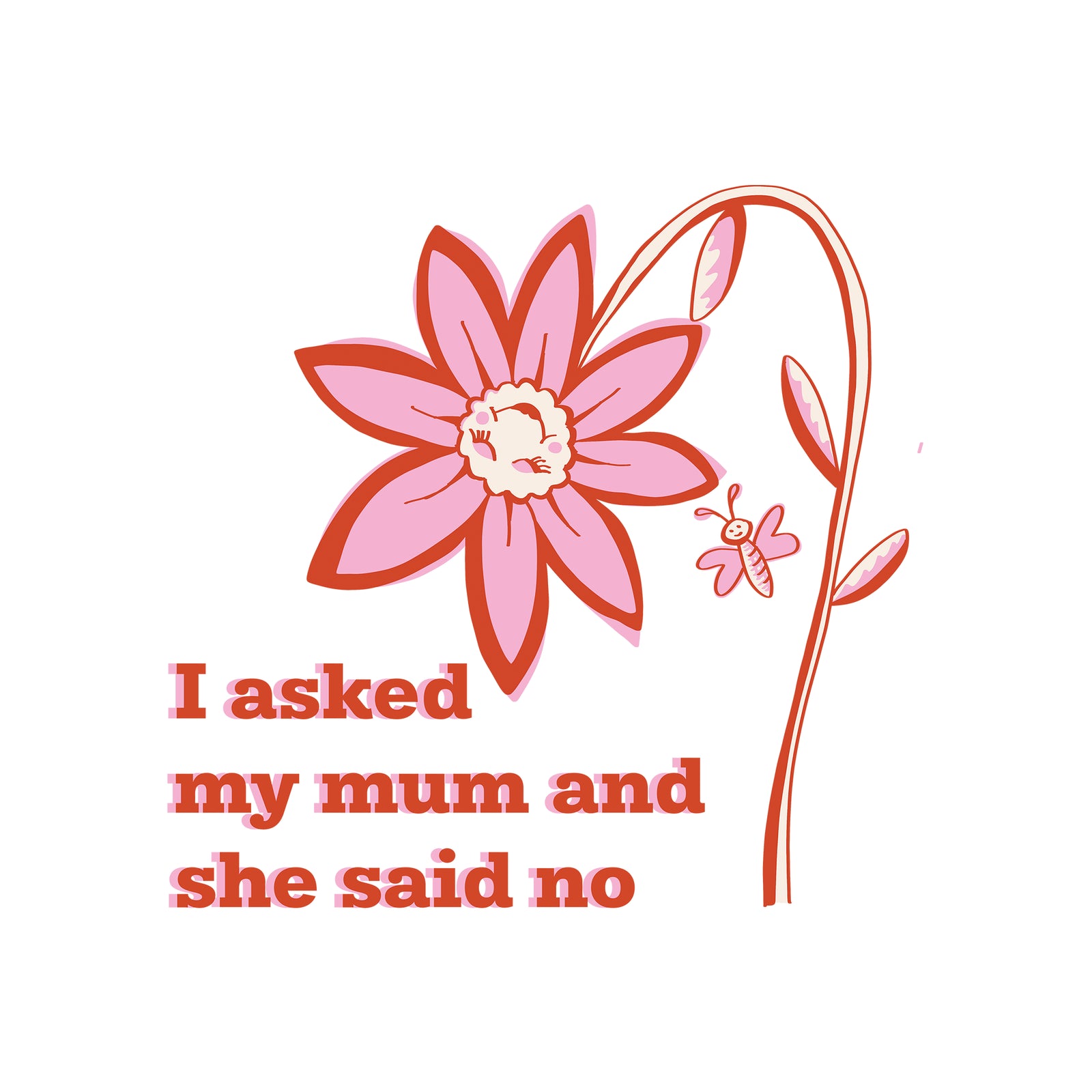 I Asked My Mum Tee